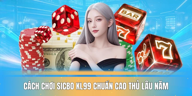 cach-choi-sicbo-kl99-chuan-cao-thu-lau-nam