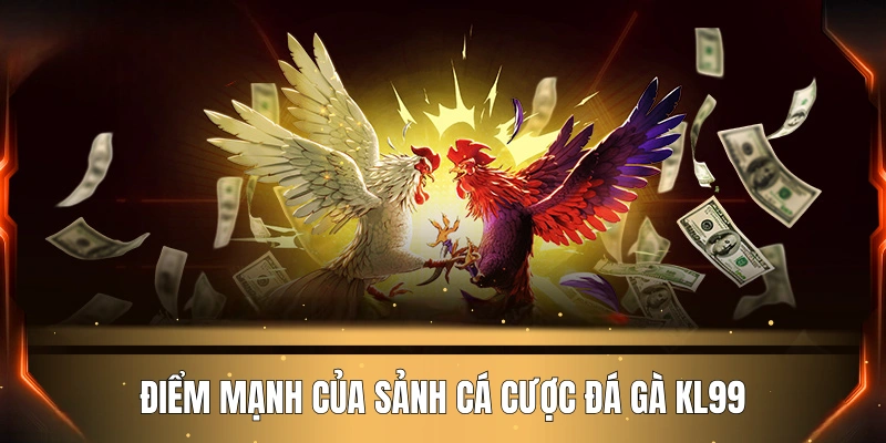 diem-manh-cua-sanh-ca-cuoc-da-ga-kl99