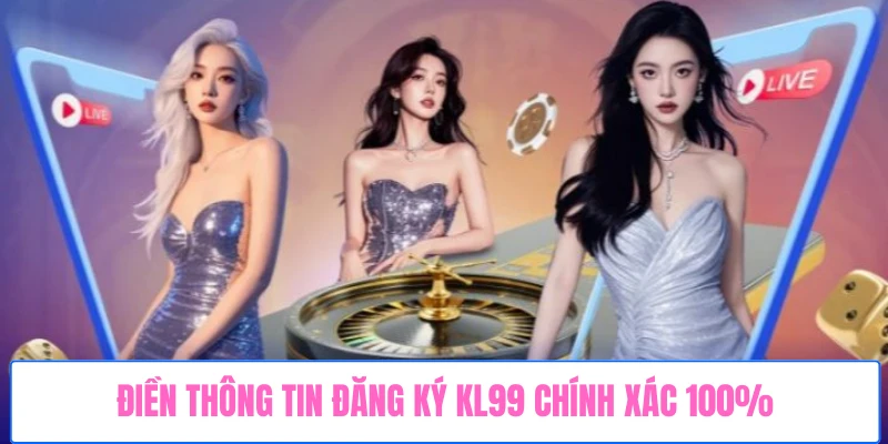dien-thong-tin-dang-ky-kl99-chinh-xac-100