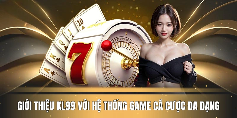 gioi-thieu-kl99-voi-he-thong-game-ca-cuoc-da-dang