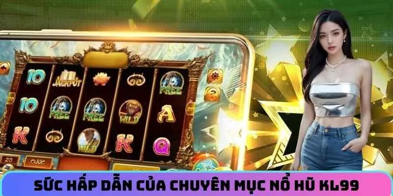 suc-hap-dan-cua-chuyen-muc-no-hu-kl99